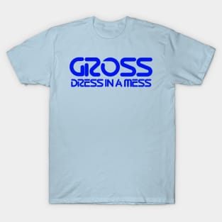 GROSS Dress in a Mess T-Shirt